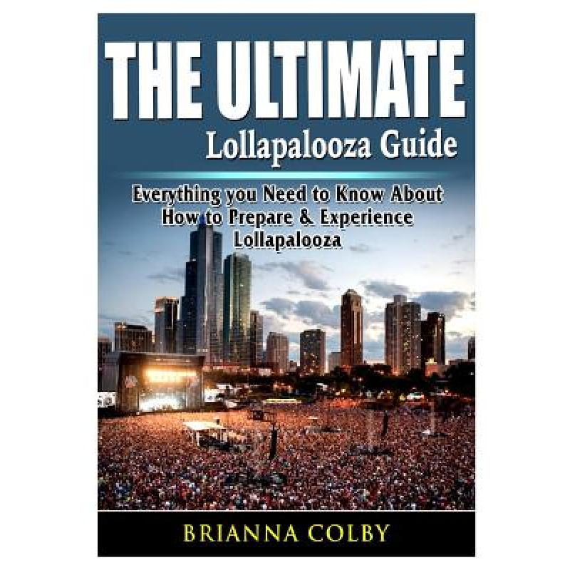 预订 the ultimate lollapalooza guide: everything .