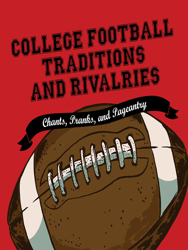 college football traditions and rivalries: chants, pranks, and