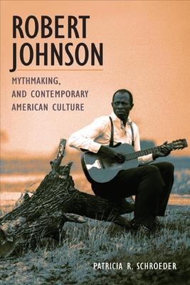 预订 robert johnson, mythmaking, and contemporary american