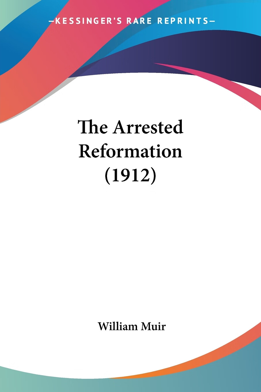 【预售 按需印刷】the arrested reformation (1912)
