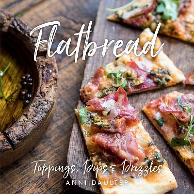 预订 Flatbread: Toppings, Dips, and Drizzles