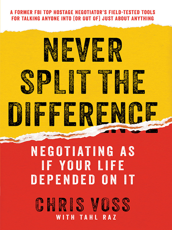 never split the difference: negotiating as if your life depended