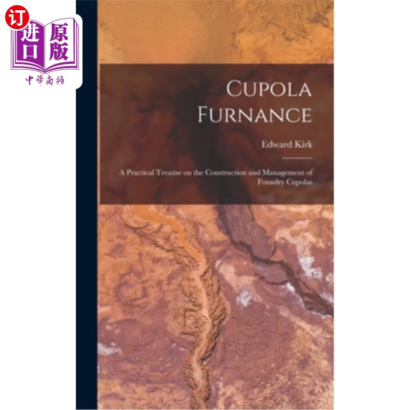 海外直订cupola furnance; a practical treatise on the