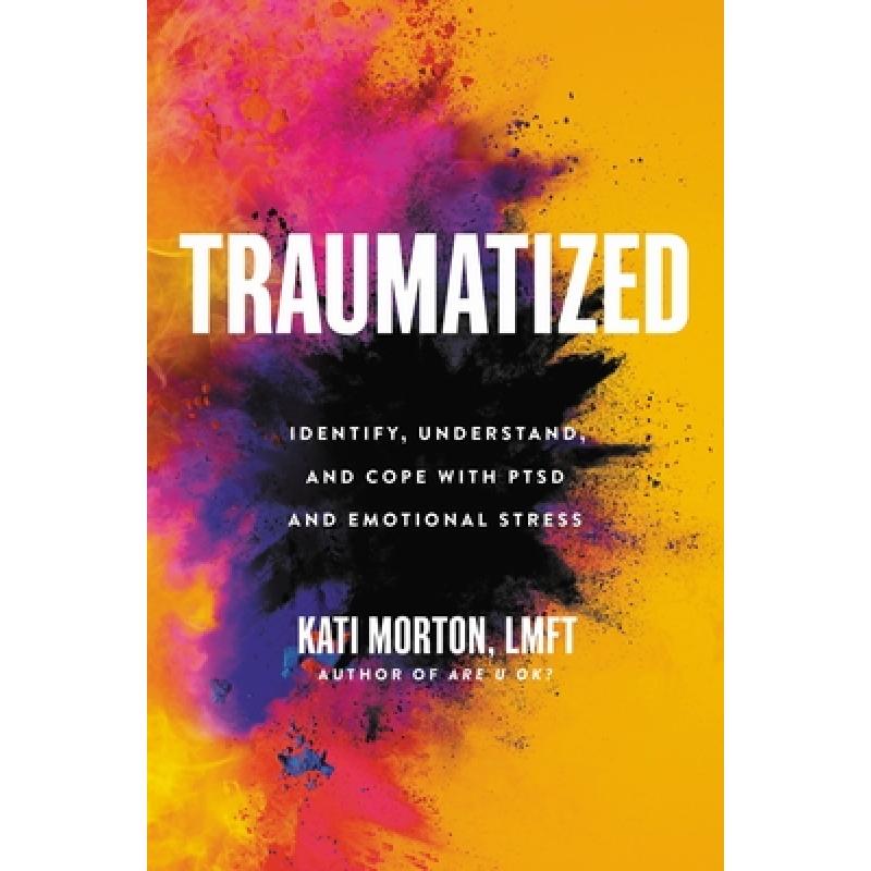 预订英文原版 traumatized 受过创伤 kati morton lmft 情绪焦虑童年
