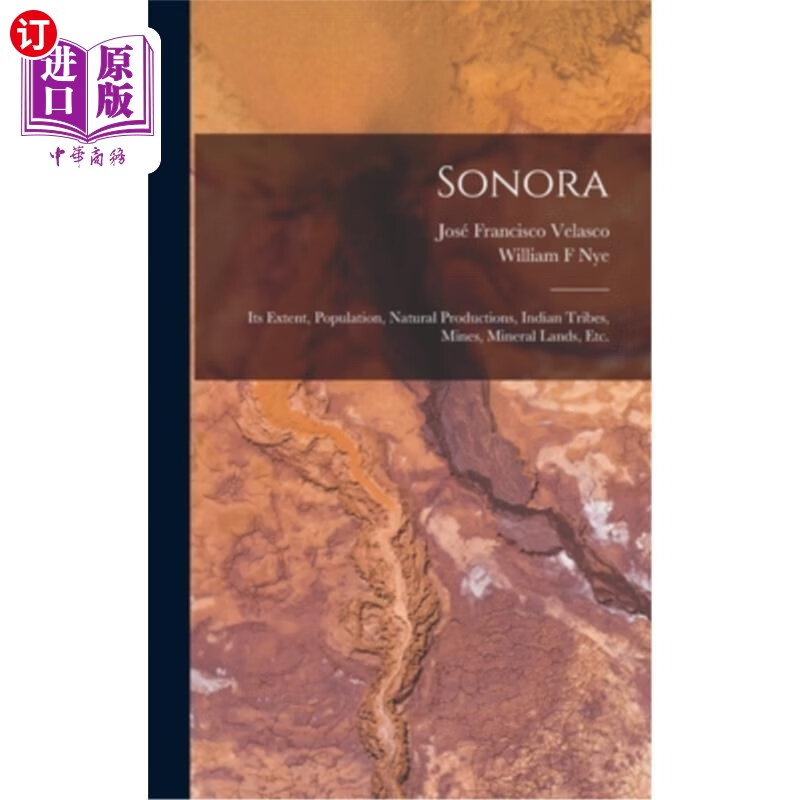 海外直订sonora: its extent, population, natural productions