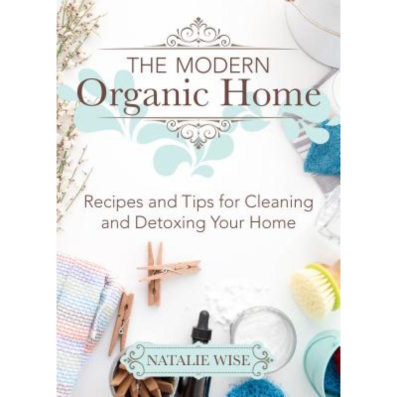 预订 The Modern Organic Home: 100+ DIY Cleaning P...