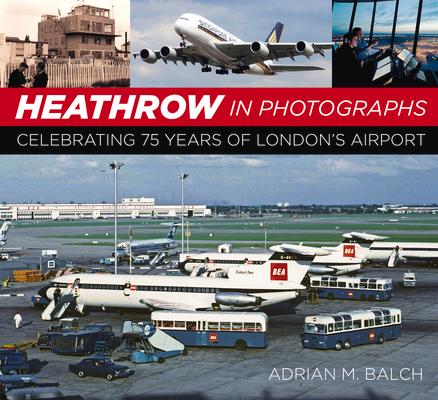 预订heathrow in photographs: celebrating 75 years of