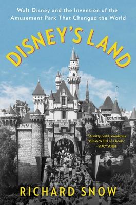 land: walt disney and the invention of the amusement park that