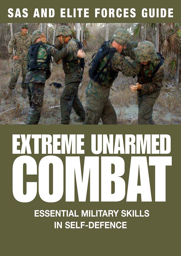 extreme unarmed combat: hand-to-hand fighting skills from the