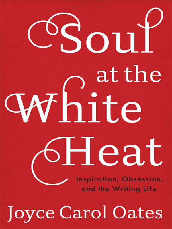 soul at the white heat: inspiration, obsession, and the writing