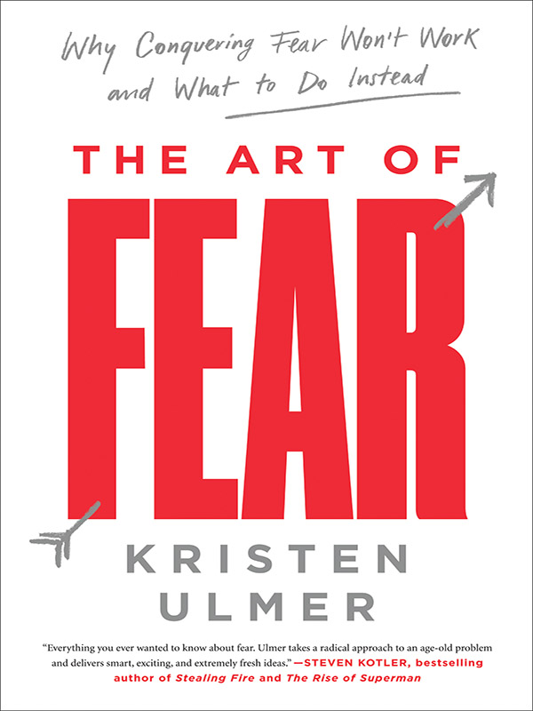 the art of fear: why conquering fear wont work and what to do