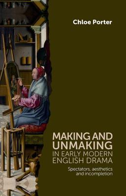 making and unmaking in early modern english drama: spectators