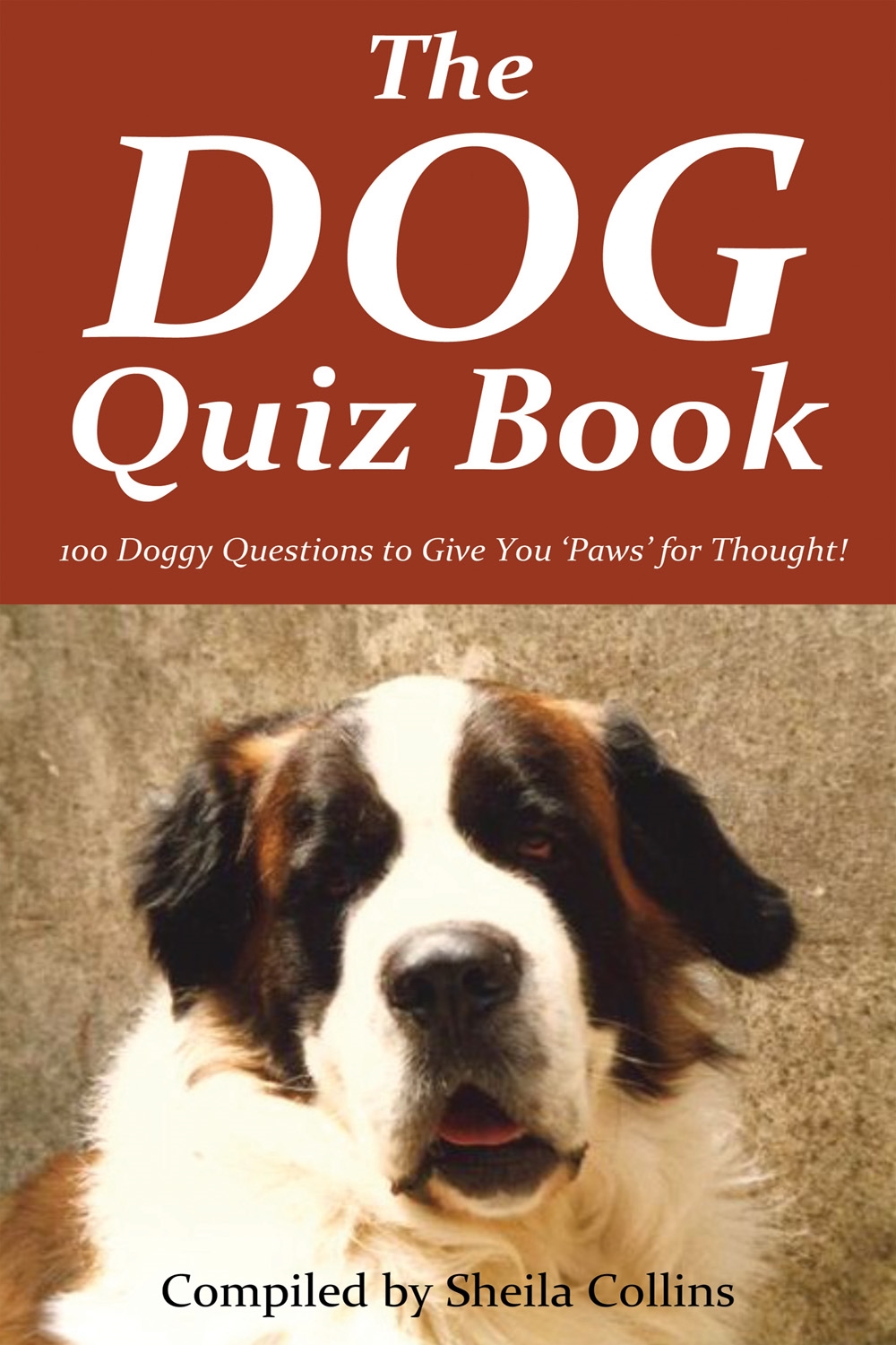 the dog quiz book : 100 doggy questions to give you "paws" for