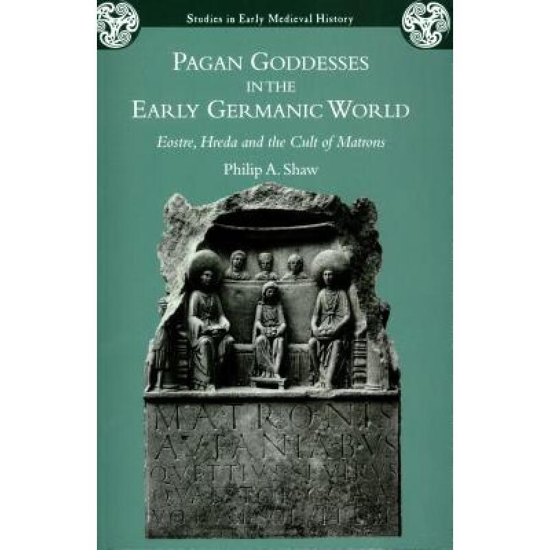 预订 Pagan Goddesses in the Early Germanic World: Eostre, Hreda and the Cult of Matrons