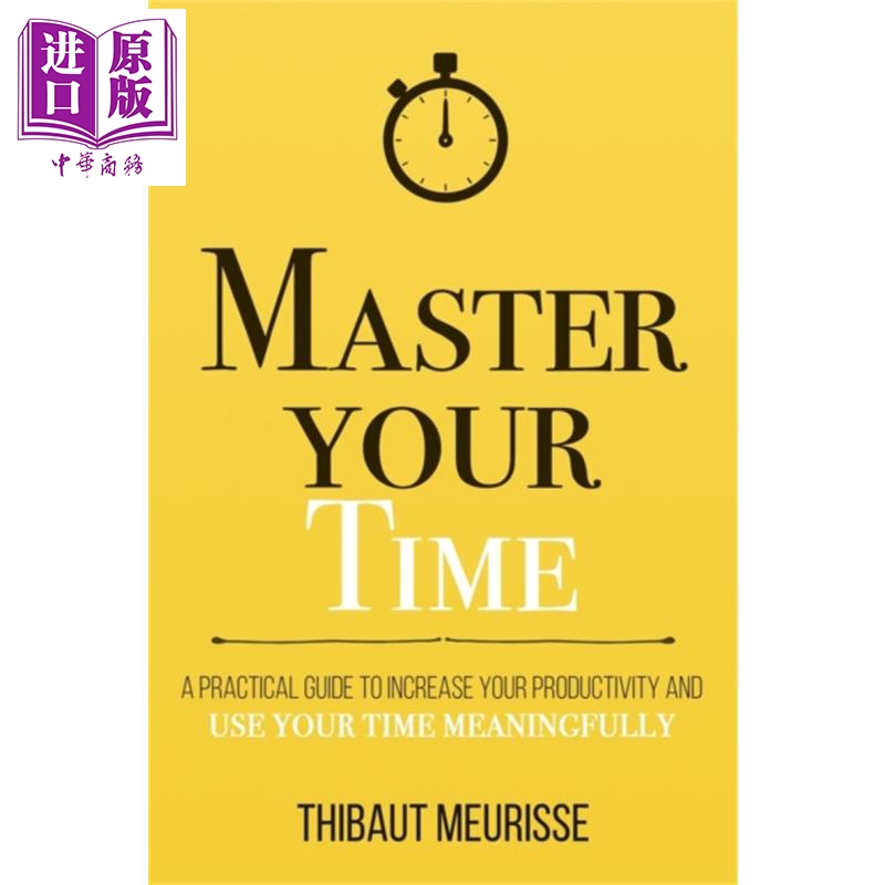 掌握时间 提高生产力和有意义地利用时间的实用指南 master your time