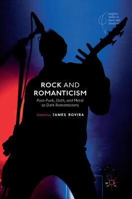 and romanticism: post-punk, goth, and metal as dark romanticisms