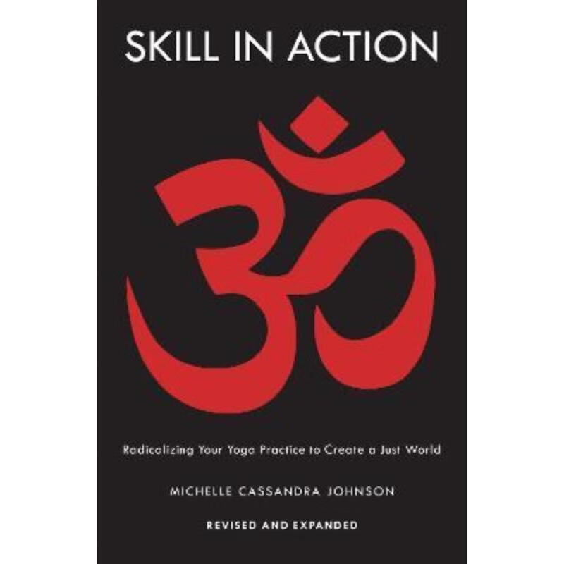预订skill in action:radicalizing your yoga practice to create a