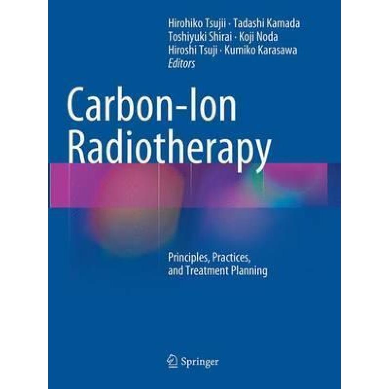 【4周达】carbon-ion radiotherapy: principles, practices, and