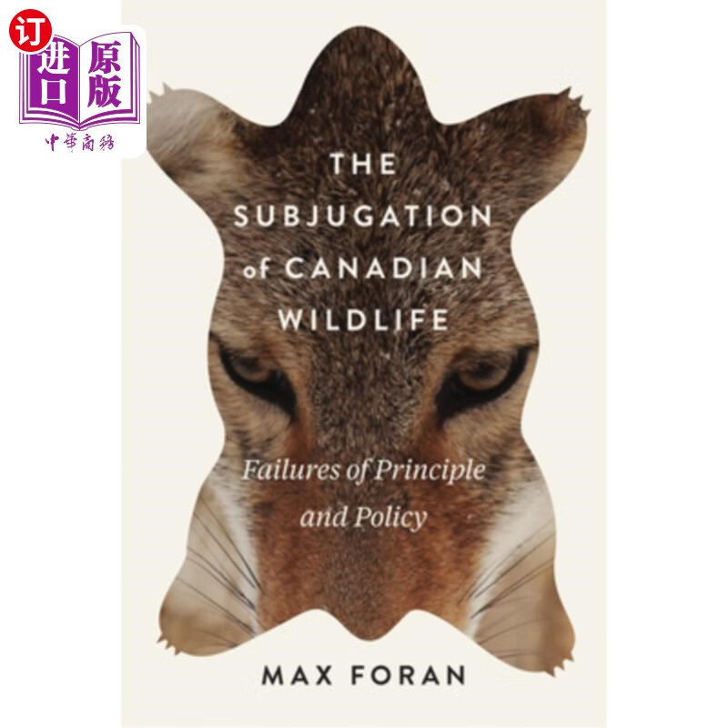 海外直订the subjugation of canadian wildlife: failures of