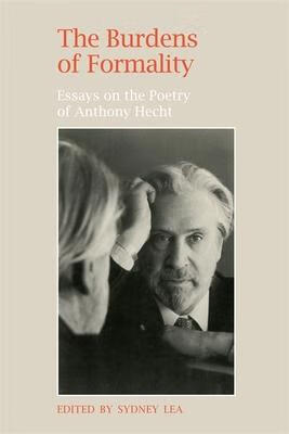 预订the burdens of formality: essays on the poetry of anthony he