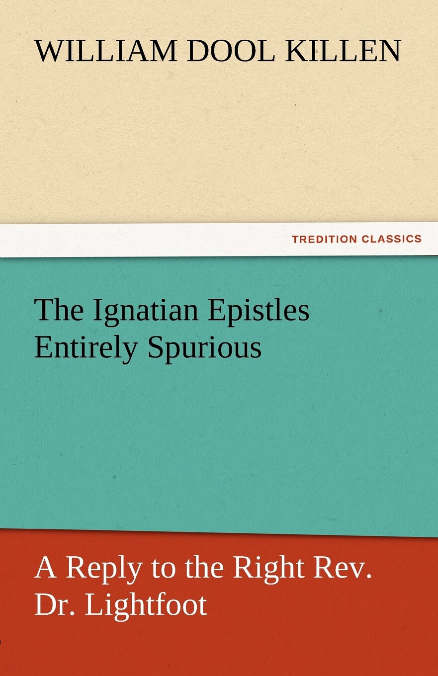 【预售 按需印刷】the ignatian epistles entirely spurious a reply