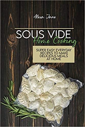 预订sous vide home cooking: super easy everyday reci