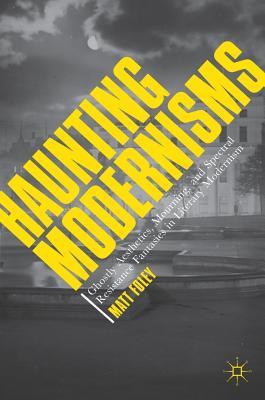 预订haunting modernisms: ghostly aesthetics, mourning, and