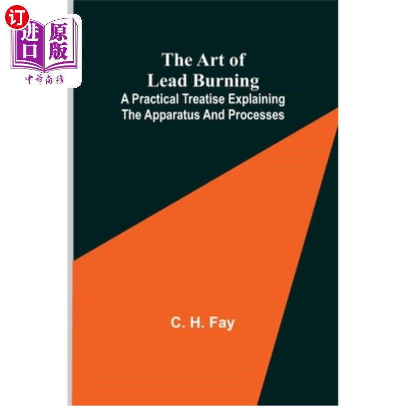 海外直订the art of lead burning; a practical treatise explaining