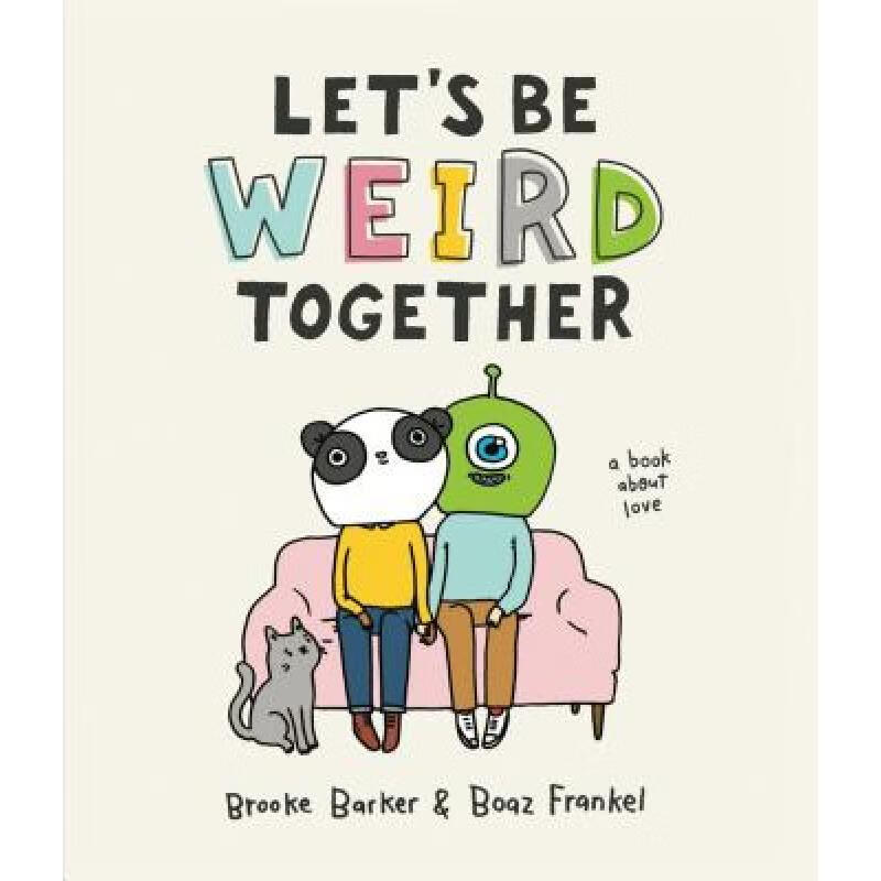 Let's Be Weird Together: A Book about Love