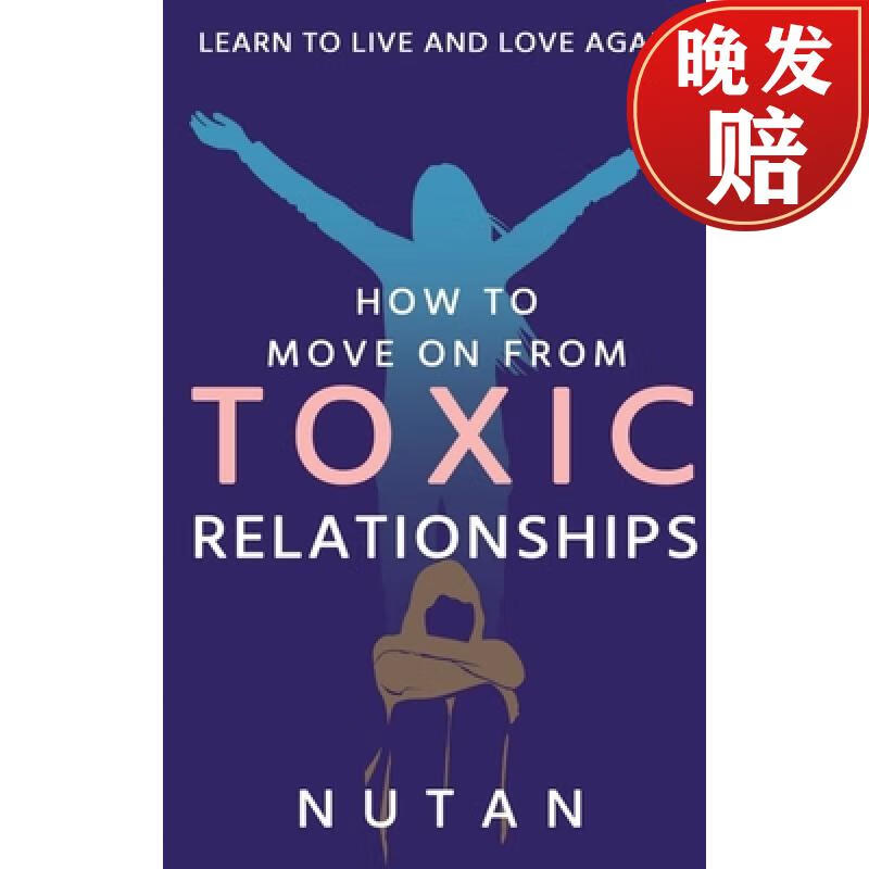 to move on from toxic relationships : learn to live and love