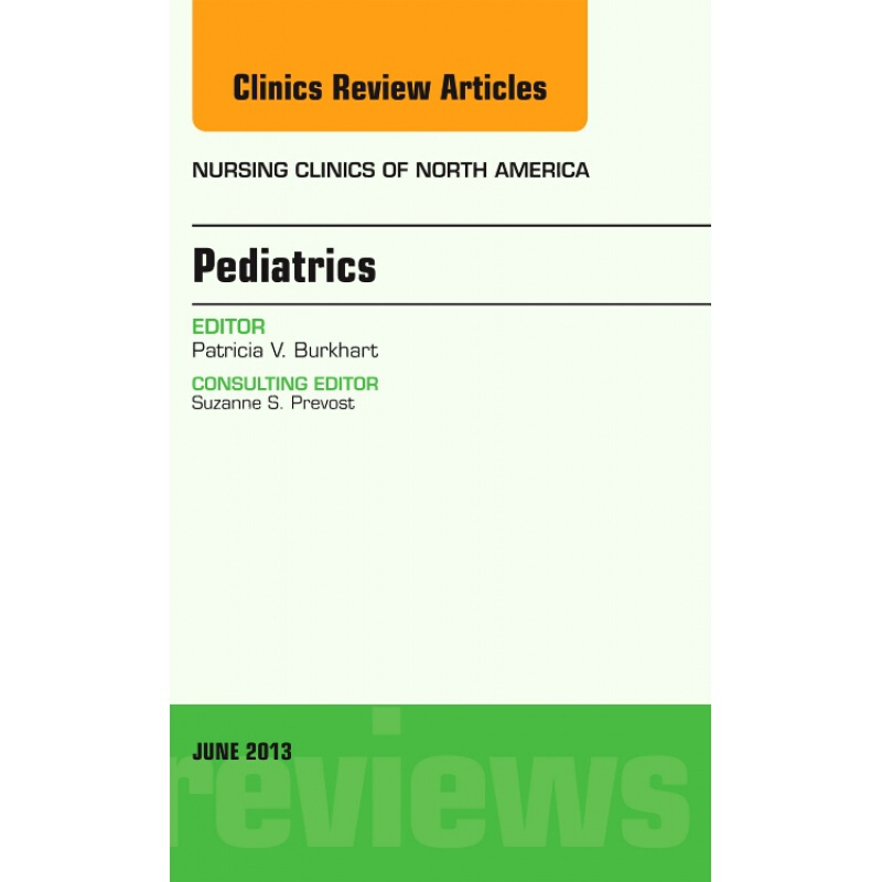 预订pediatrics, an issue of nursing clinics 儿科,护理临床系