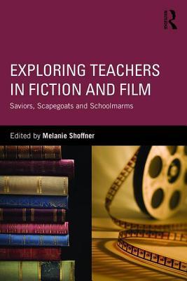 预订 exploring teachers in fiction and film: saviors, scapegoats