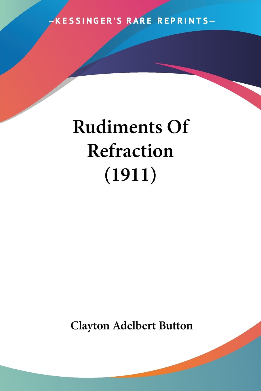 【预售 按需印刷】rudiments of refraction (1911)