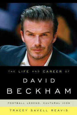 预订the life and career of david beckham: football legend