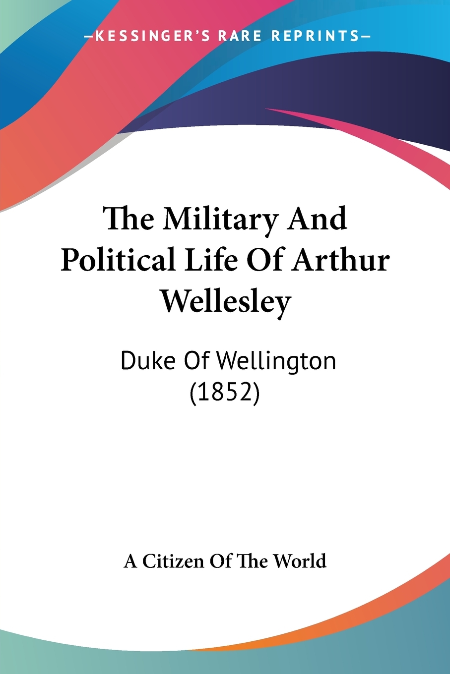 按需印刷 the military and political life of arthur wellesley