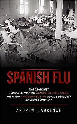 预订 spanish flu: the deadliest pandemic that the human race has