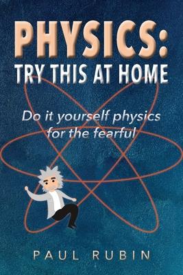 try this at home: do it yourself physics for the fearful