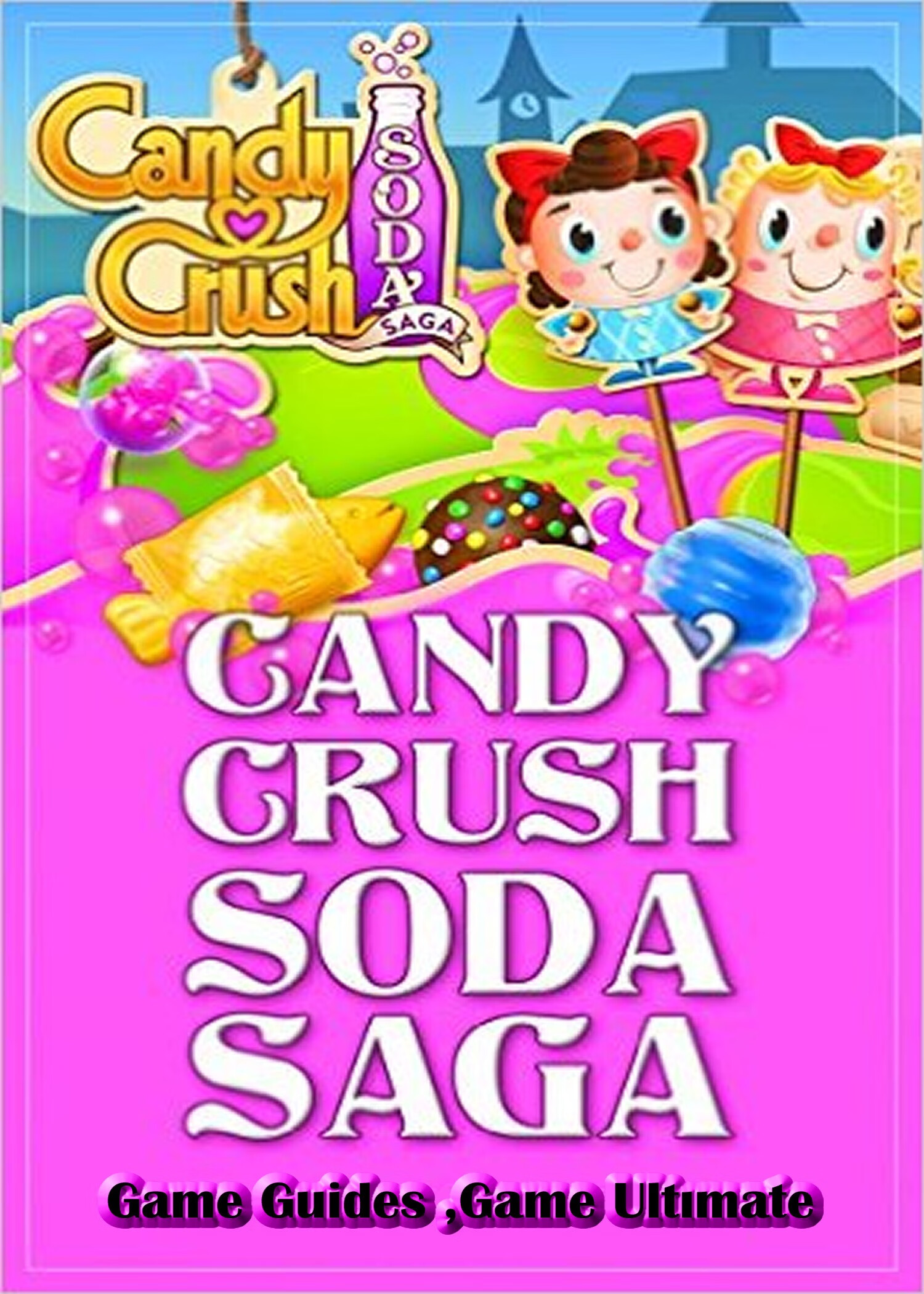 candy crush soda saga game guides full