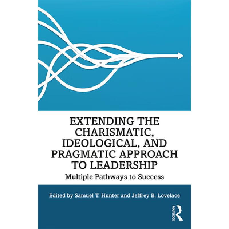 预订 Extending the Charismatic, Ideological, and Pragmatic Approach to Leadership : Multiple Pathwa...
