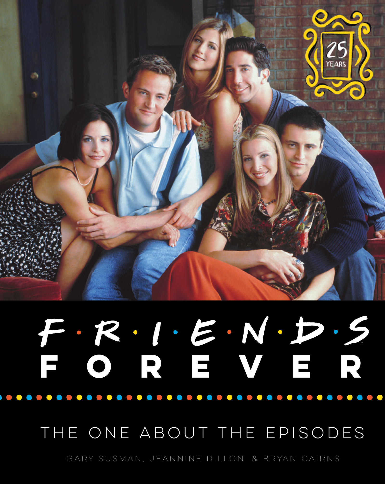 friends forever [25th anniversary ed]:the one about the episodes
