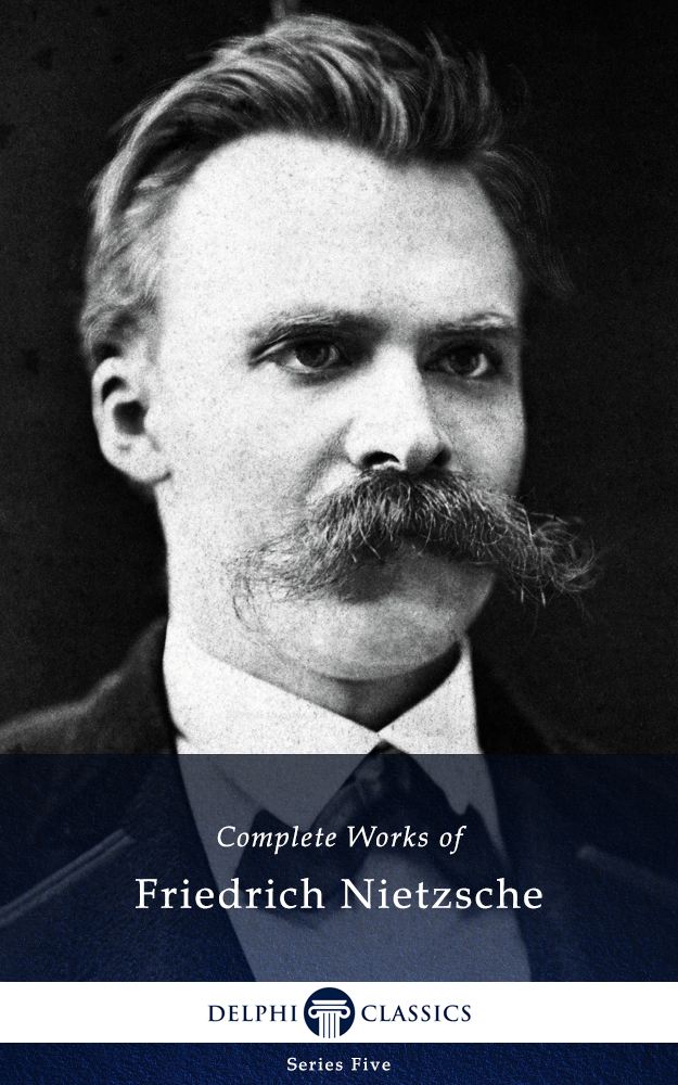 delphi complete works of friedrich nietzsche (illustrated)
