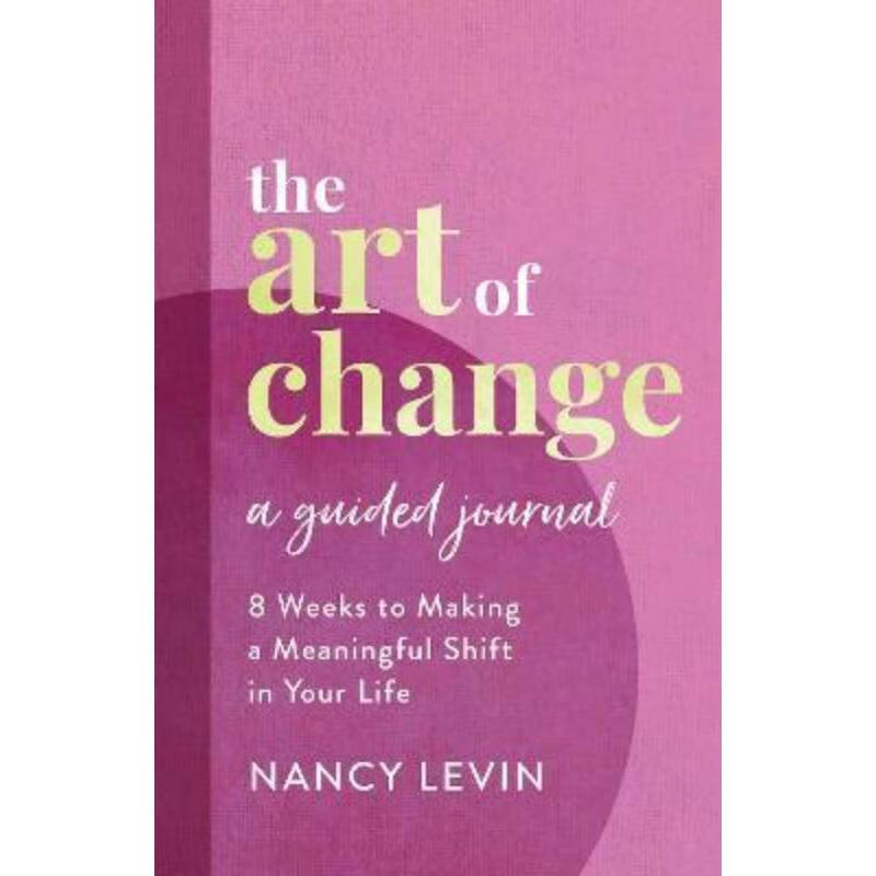 预订the art of change, a guided journal:8 weeks to making a