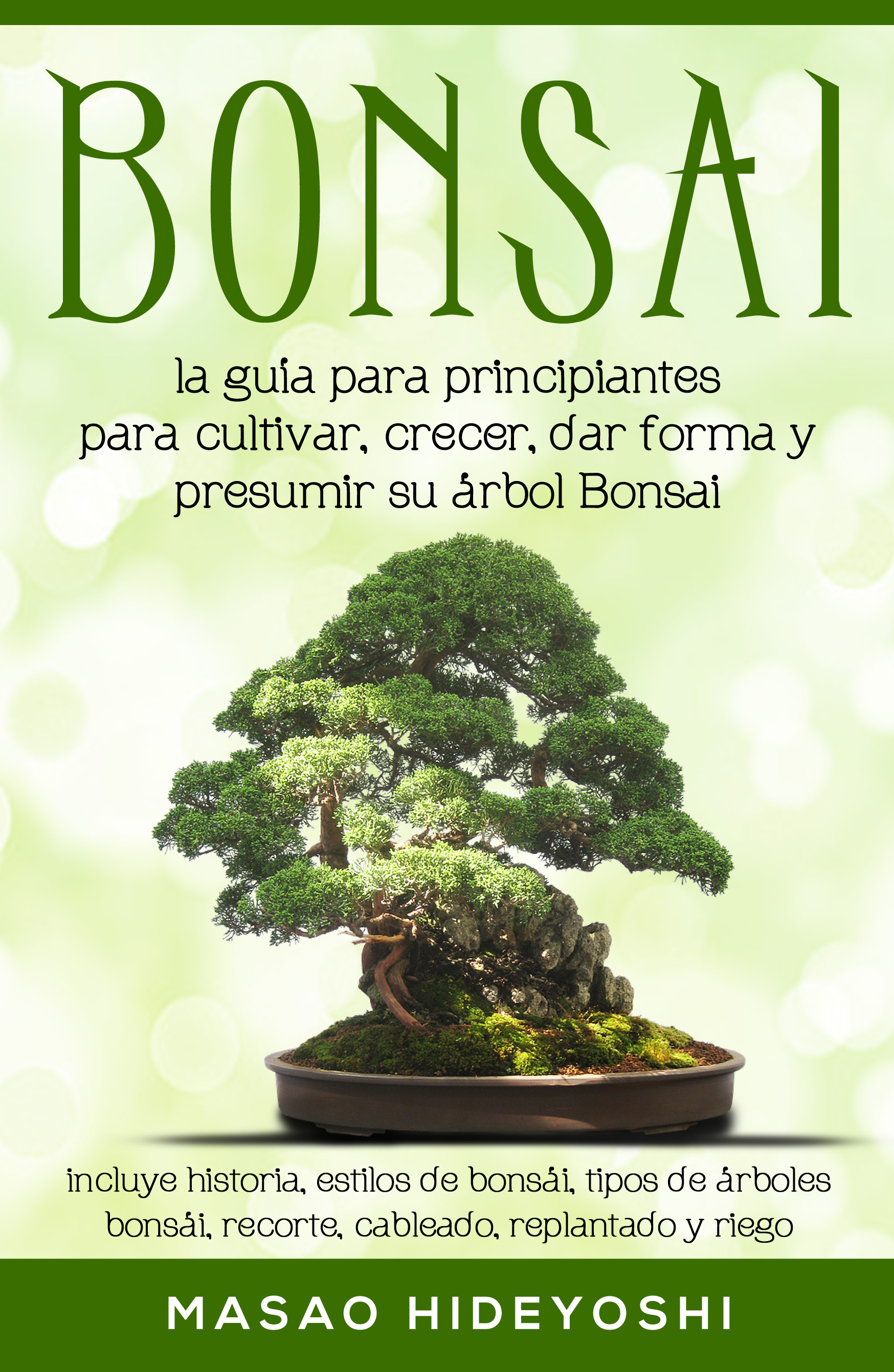 bonsai: la guía para principiantes para cultivar, crecer, dar