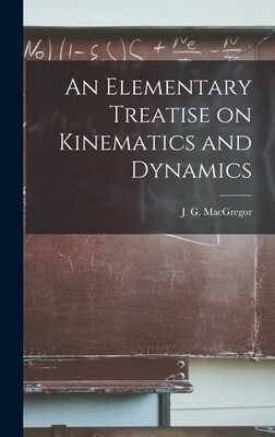 预订 An Elementary Treatise on Kinematics and Dynamics [microform]