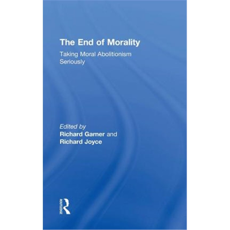 预订the end of morality:taking moral abolitionism seriously