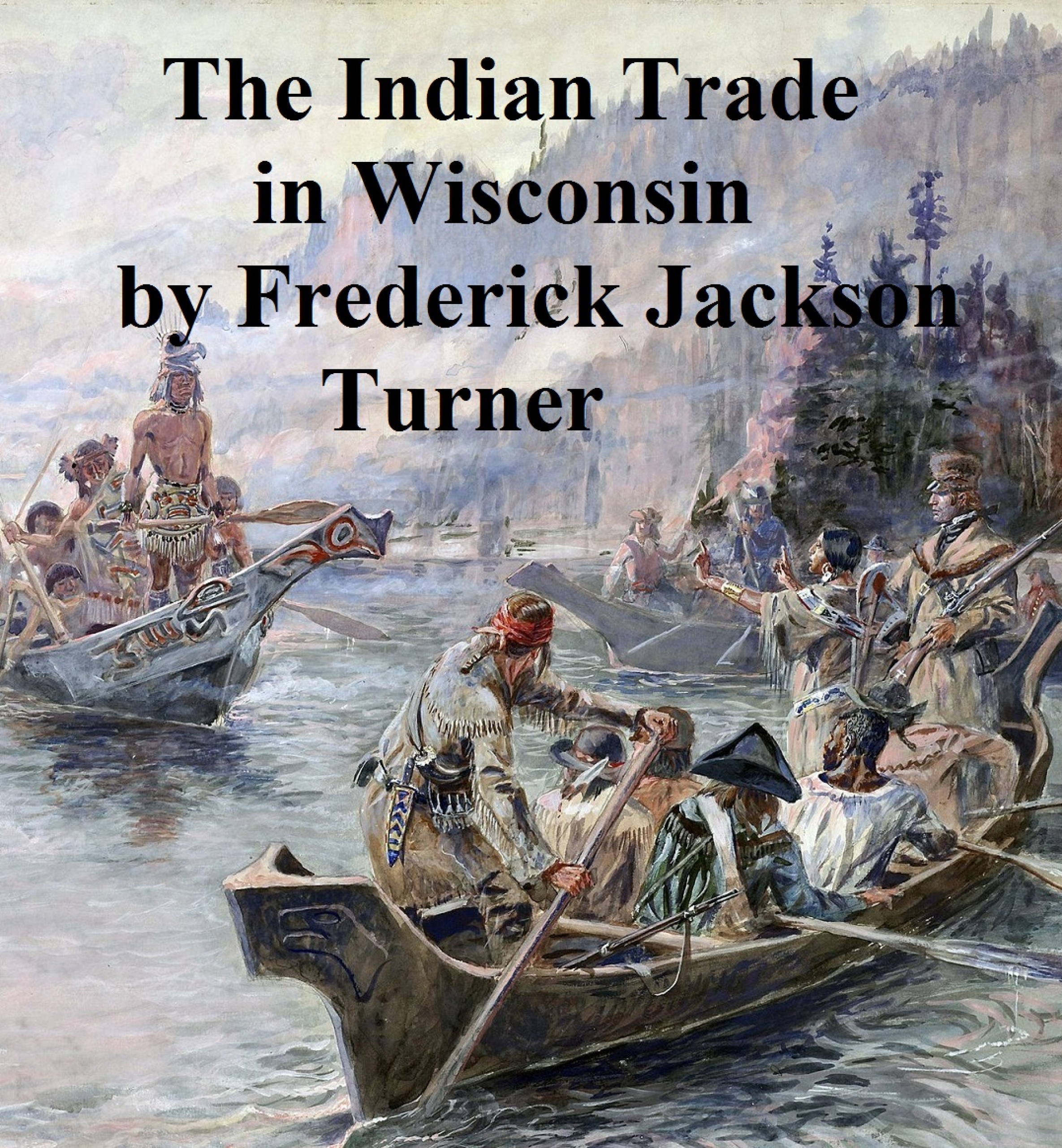 the character and influence of the indian trade in wisconsin