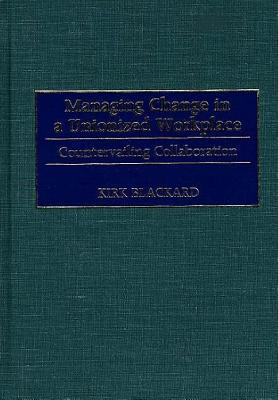 预订 managing change in a unionized workplace: countervailing