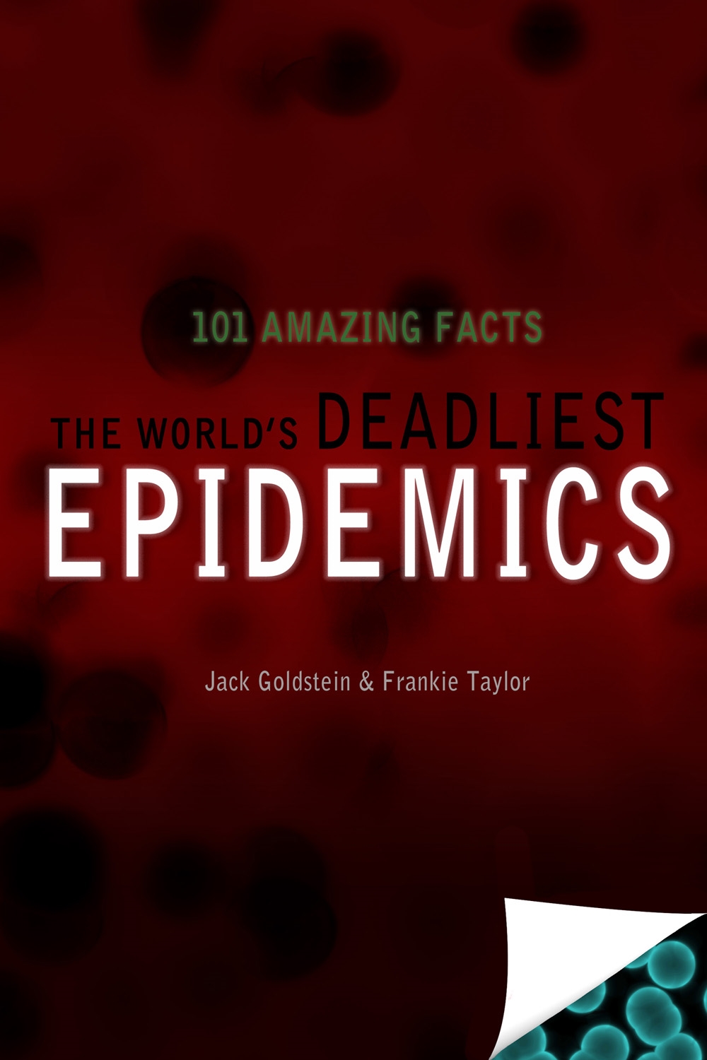 the worlds deadliest epidemics : 101 amazing facts