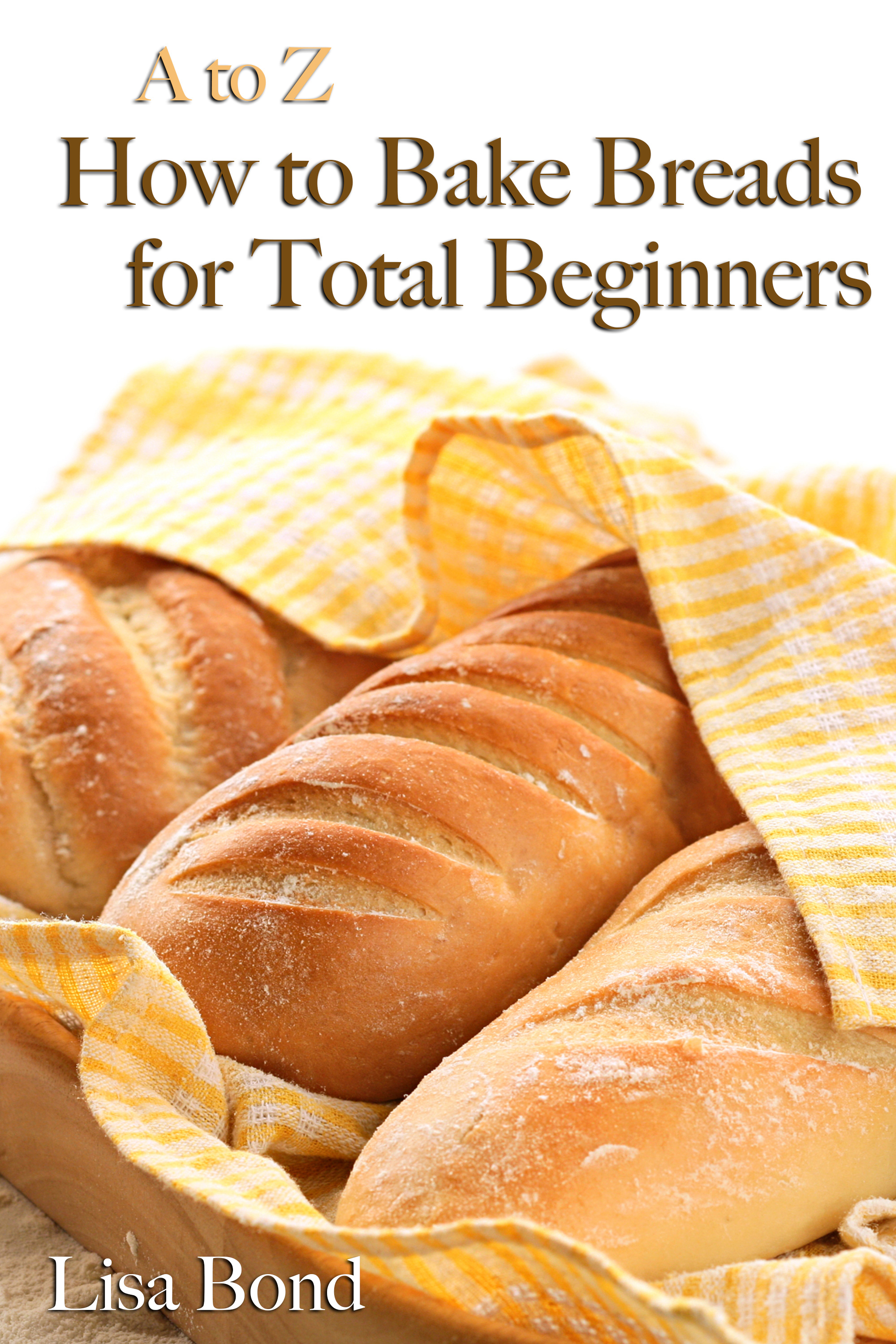 a to z baking breads for total beginners