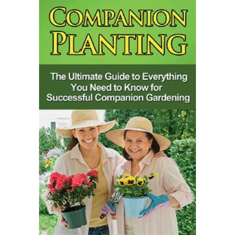预订 Companion Planting: The Ultimate Guide to Everything You Need to Know for Successful Companion...